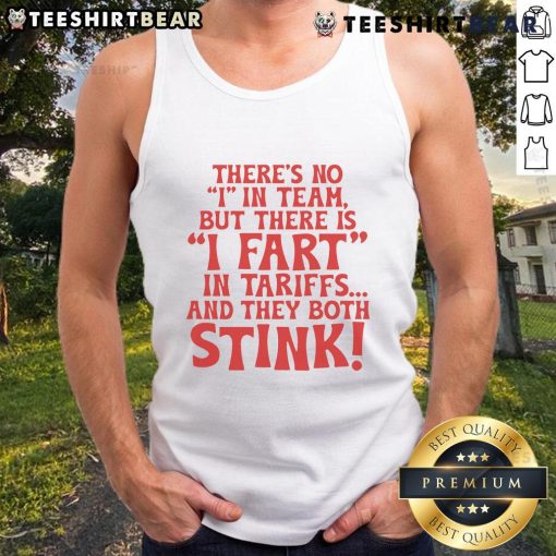 Funny tank top featuring 'There's No I in Team, But There Is I Fart In Tariffs And The Both Stink' slogan.