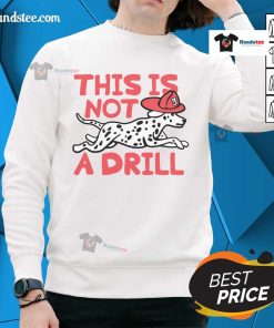 Alt Text: Dalmatian dog sweatshirt featuring 'This Is Not A Drill' design, perfect for pet lovers and cozy fashion enthusiasts.