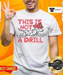 Official This Is Not A Drill Dalmatian Dog T-Shirt featuring a playful Dalmatian graphic on a stylish tee.