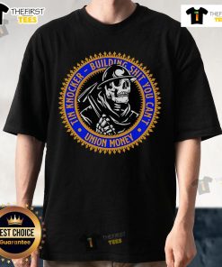 Official Tin Knocker Building Shit You Can't Union Money Skeleton T-Shirt featuring a unique skeleton design.