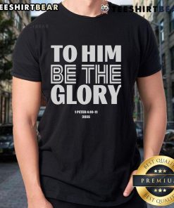 Official To Him Be The Glory 1 Peter 4:10-11 2025 T-Shirt featuring inspirational design and scripture reference.