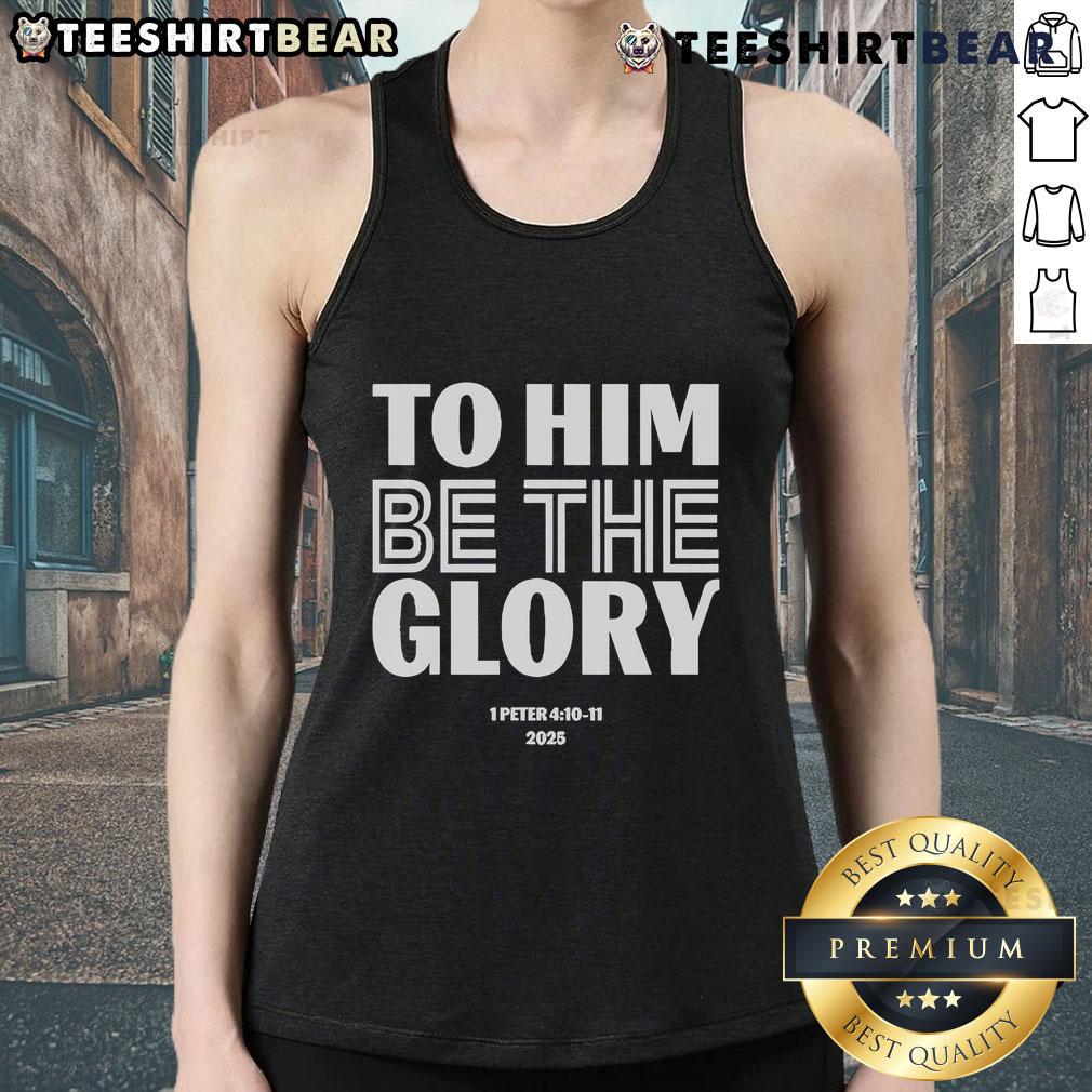 Official To Him Be The Glory 1 Peter 4.10 11 2025 Tank Top Official 'To Him Be The Glory' tank top featuring 1 Peter 4:10-11, perfect for faith-inspired casual wear.