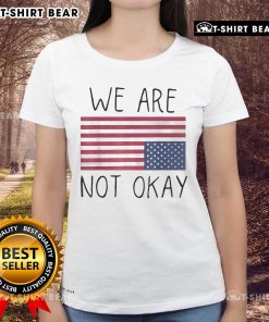 We Are Not Ok America upside down flag design on a ladies tee, showcasing a patriotic saying for strong statements.