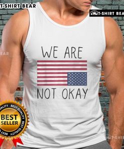 Official We Are Not Ok America tank top featuring an upside-down flag and patriotic quote design for bold statements.