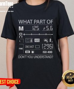 Official 'What Part of Don't You Understand?' Photography Quote Ladies Tee showcasing a stylish design for photography lovers.