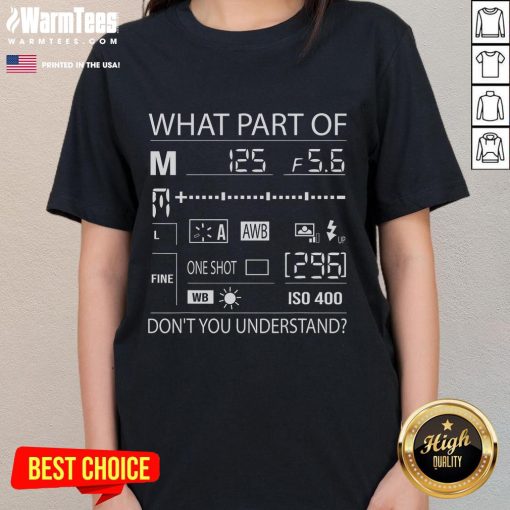 Official 'What Part of Don't You Understand?' Photography Quote Ladies Tee showcasing a stylish design for photography lovers.