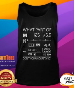 Official What Part of Don't You Understand Photography Quote Tank Top showcasing a stylish design for photography enthusiasts.