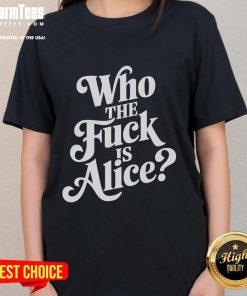 Official Who The Fck Is Alice Ladies Tee featuring bold text design on a stylish women's t-shirt.
