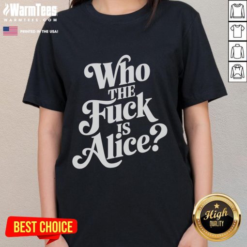 Official Who The Fck Is Alice Ladies Tee featuring bold text design on a stylish women's t-shirt.