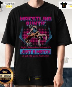 Official Wrestling Auntie Style T-Shirt: 'It's Just A Match & Get Off Your Back Now' design for wrestling fans.