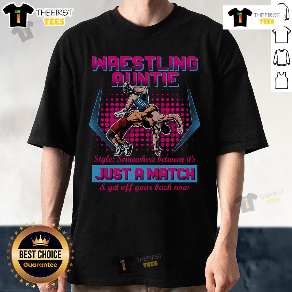 Official Wrestling Auntie Style Somewhere Between It's Just A Match & Get Off Your Back Now T-Shirt Official Wrestling Auntie Style T-Shirt: 'It's Just A Match & Get Off Your Back Now' design for wrestling fans.