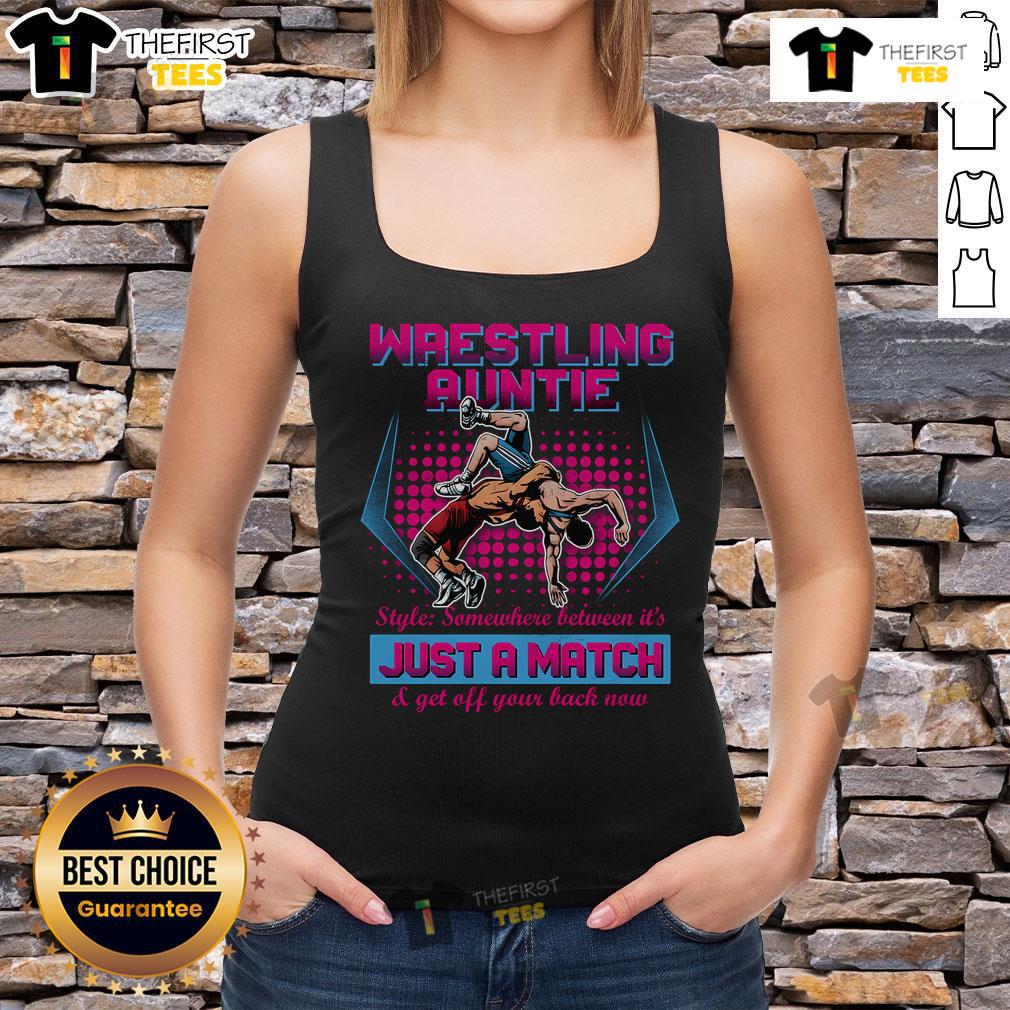 Official Wrestling Auntie Style Somewhere Between It's Just A Match & Get Off Your Back Now Tank Top Official wrestling Auntie Style tank top featuring 'It's Just A Match, Get Off Your Back Now' design for fans.