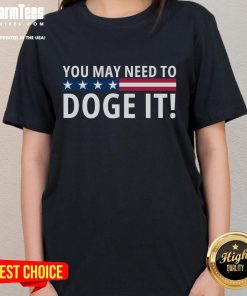 Official You May Need To Doge It Department of Government Efficiency Ladies Tee featuring a playful graphic design.
