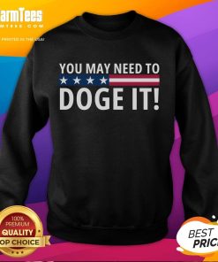 Alt Text: Official You May Need to Doge It Department of Government Efficiency sweatshirt, featuring a stylish design and vibrant colors.
