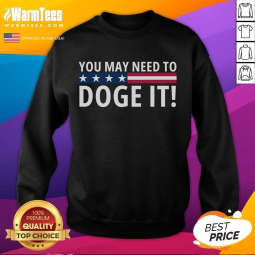Alt Text: Official You May Need to Doge It Department of Government Efficiency sweatshirt, featuring a stylish design and vibrant colors.