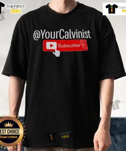 Official Your Calvinist Subscribe YouTube T-Shirt featuring a bold design promoting the channel and faith-based messaging.