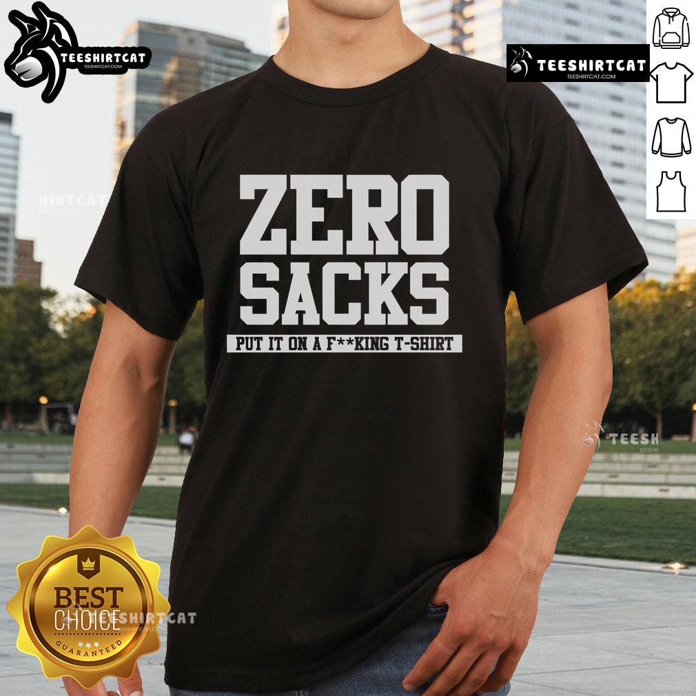 Official Zero Sacks Put It On A Fcking T Shirt Official Zero Sacks t-shirt design featuring bold text and graphic, perfect for fans of the Zero Sacks movement.