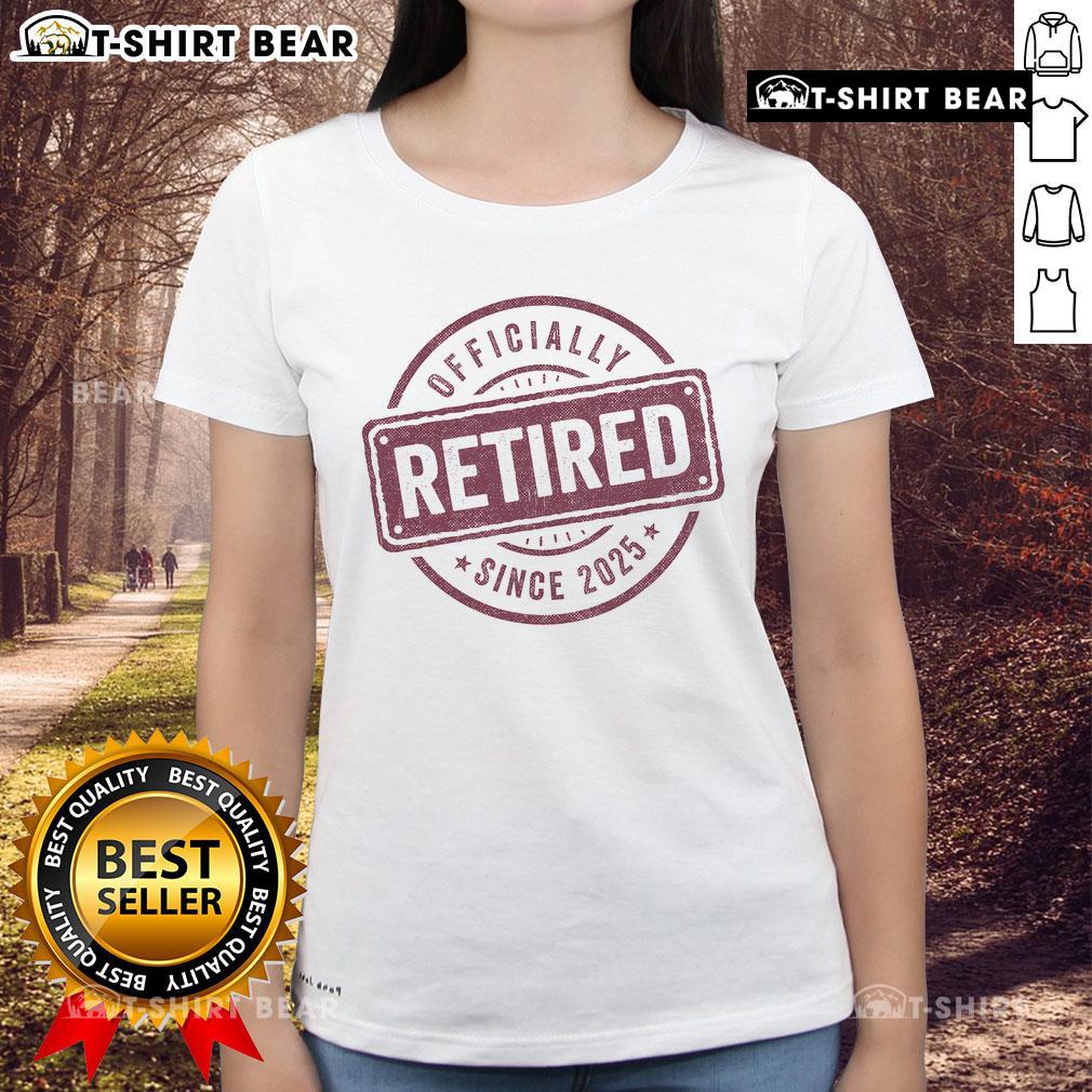 Officially Retired Since 2025 Retirement Ladies Tee Alt Text: Officially retired since 2025 retirement ladies tee featuring a stylish design for proud retirees.