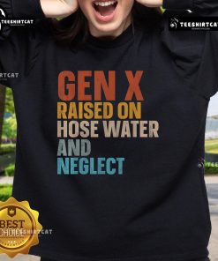 Funny sweatshirt featuring 'Gen X Raised on Hose Water and Neglect' design, perfect for nostalgic humor and casual wear.