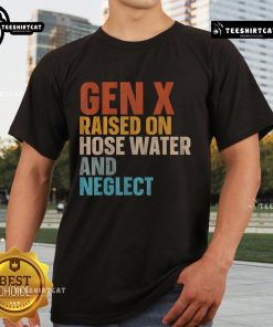 Funny t-shirt design featuring 'Original Gen X Raised On Hose Water And Neglect' slogan, perfect for nostalgic humor.