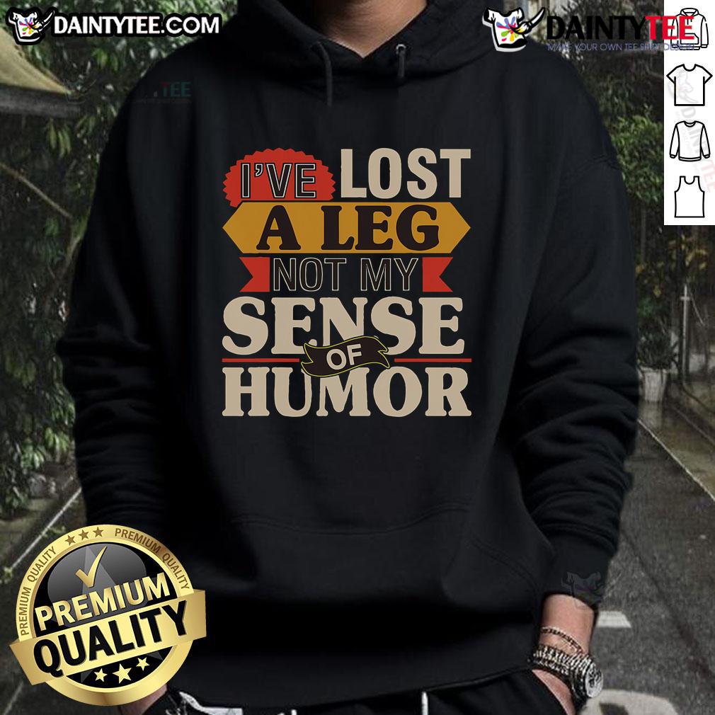 Original I'Ve Lost A Leg Not My Sense Of Humor Handicap Ampu Hoodie Original 'I've Lost A Leg, Not My Sense of Humor' hoodie design for amputees, showcasing humor in disability fashion.