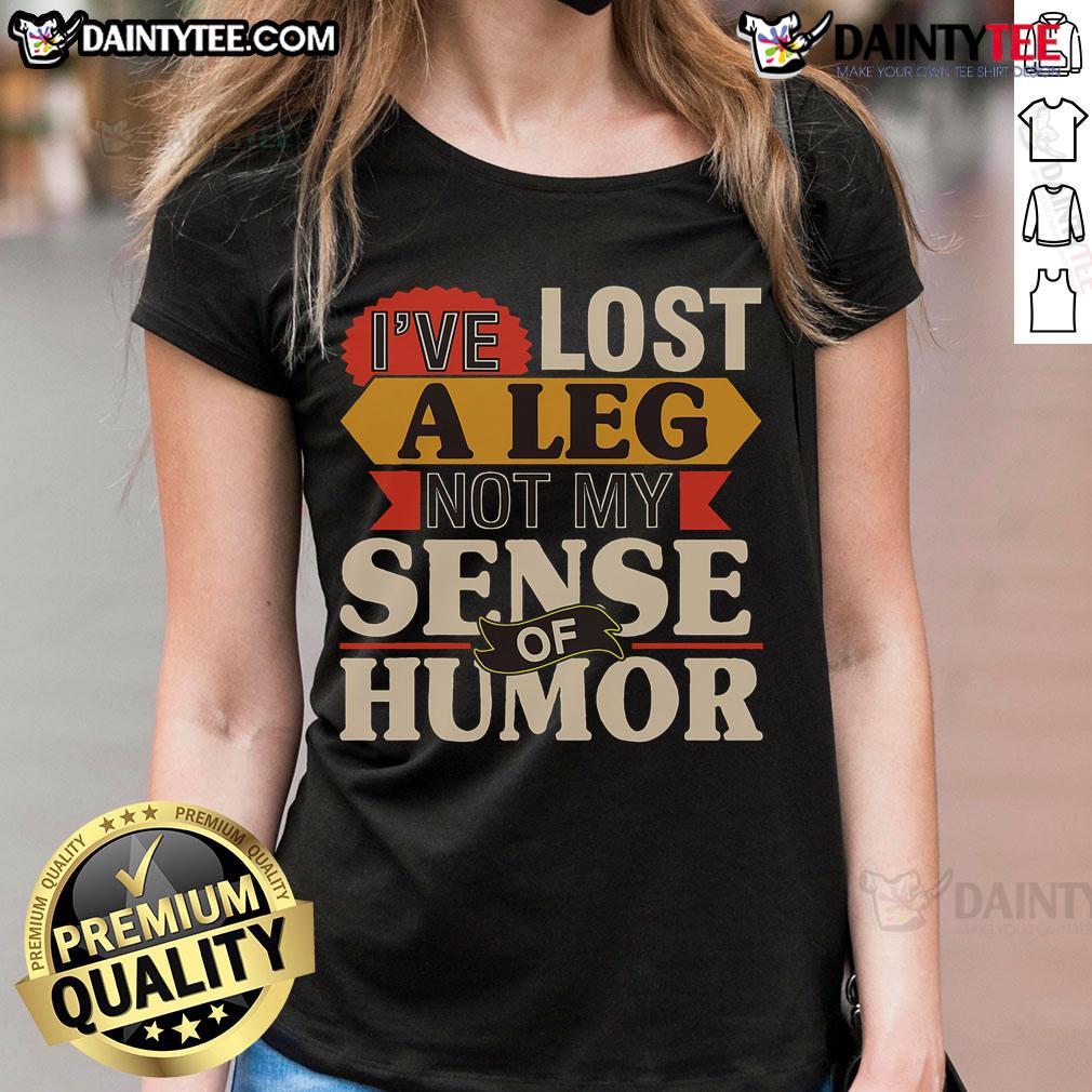 Original I'Ve Lost A Leg Not My Sense Of Humor Handicap Ampu Ladies Tee Alt Text: Original 'I've Lost A Leg, Not My Sense Of Humor' ladies tee, perfect for showcasing humor and resilience in style.