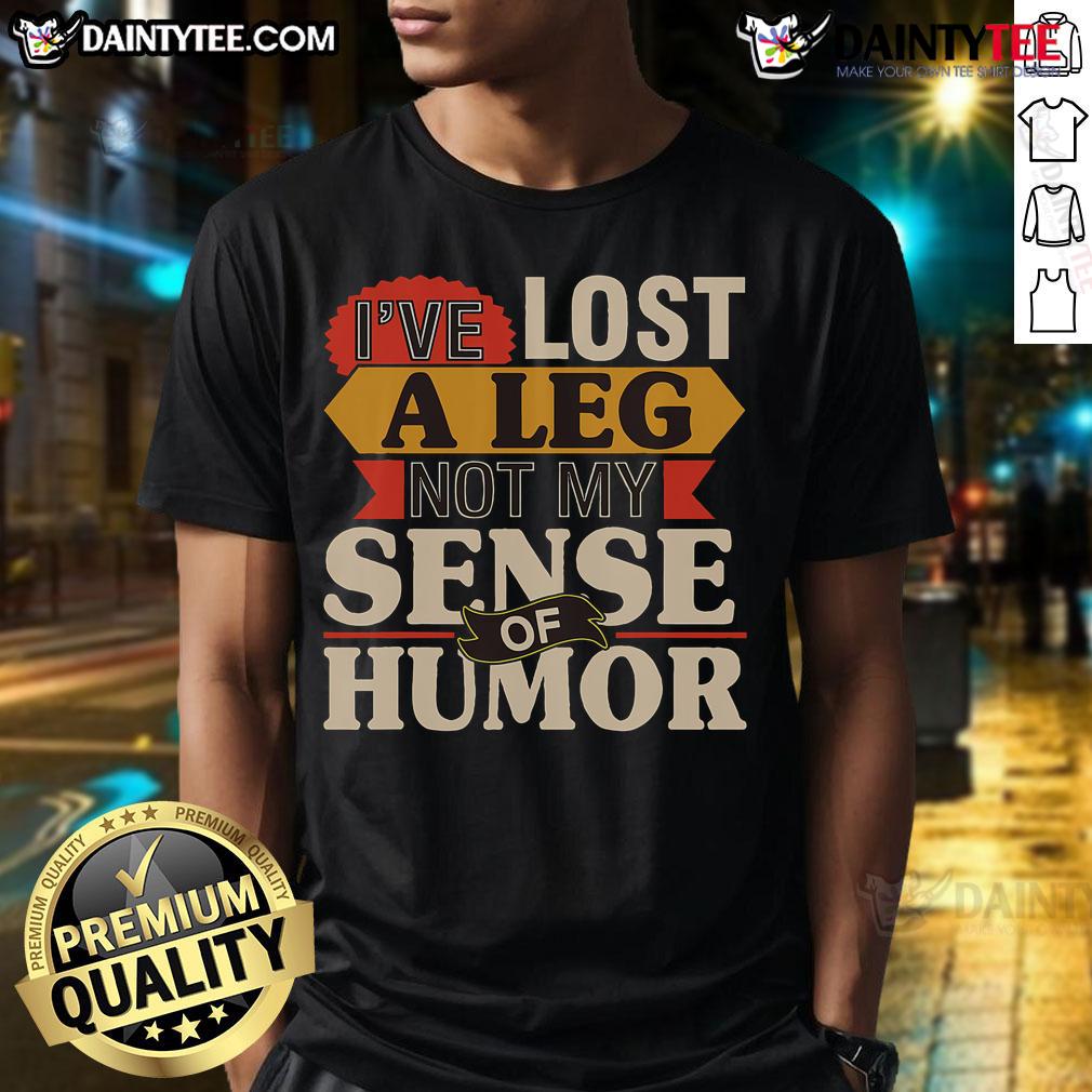 Original I'Ve Lost A Leg Not My Sense Of Humor Handicap Ampu T Shirt Alt Text: Original I've Lost A Leg Not My Sense Of Humor handicap ampu t-shirt featuring a humorous design for amputees.