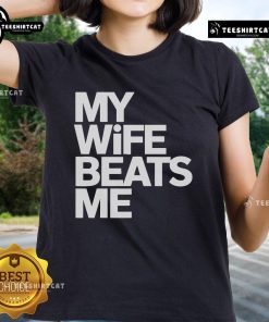 Funny ladies' tee featuring the phrase My Wife Beats Me for a humorous twist on husband and wife relationships.