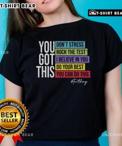 Original Test Day Rock the Test Teacher Testing Day You Got This Ladies Tee in vibrant colors for motivated educators.