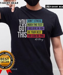 Alt Text: Original Test Day You Got This T-Shirt for Teachers, perfect for Rock The Test events and classroom motivation.