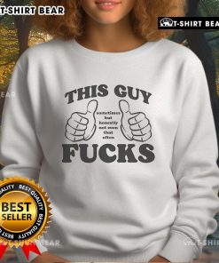 Alt Text: Original This Guy Sometimes But Honestly Not Even That Often F*cks Thumbs Sweatshirt with bold graphic design.