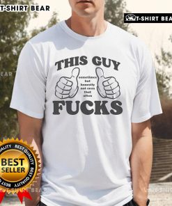 Original This Guy Sometimes But Honestly Not Even That Often Fcks Thumbs T-Shirt for casual wear and humor lovers.