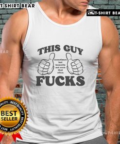 Original 'This Guy Sometimes But Honestly Not Even That Often Fcks' tank top featuring a bold graphic design.