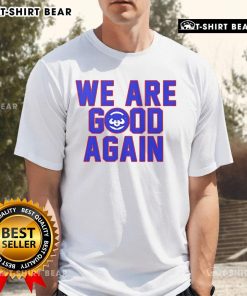 Alt Text: Premium Chicago Cubs We Are Good Again T-Shirt showcasing vibrant team colors and logo, perfect for Cubs fans.