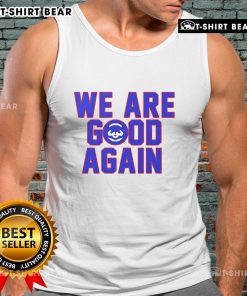 Premium Chicago Cubs 'We Are Good Again' tank top featuring vibrant team colors and stylish design for fans.