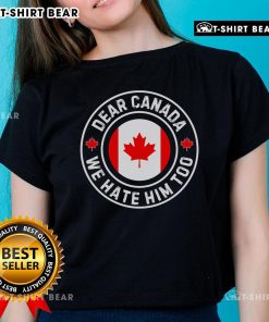 Alt Text: Premium Dear Canada We Hate Him Too Anti-Trump Crest Ladies Tee in stylish design, perfect for expressing your views.
