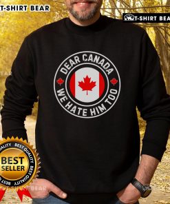 Premium Dear Canada We Hate Him Too Anti-Trump Crest Sweatshirt featuring bold graphics and a cozy design.