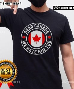 Alt Text: Premium Dear Canada We Hate Him Too Anti Trump Crest T-Shirt featuring a bold graphic and comfortable fit for supporters.