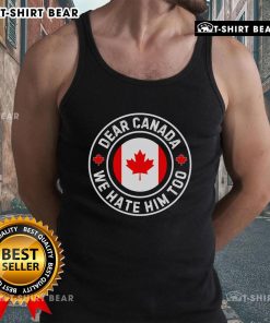 Alt Text: Premium Dear Canada We Hate Him Too Anti-Trump Crest Tank Top featuring bold graphic design and comfortable fit.