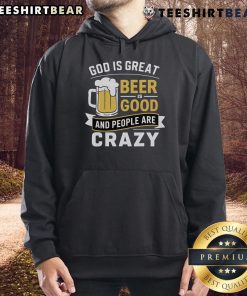 Premium hoodie featuring 'God Is Great, Beer Is Good, and People Are Crazy' design, perfect for casual wear.