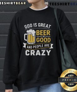 Premium sweatshirt featuring 'God Is Great, Beer Is Good, and People Are Crazy' design for casual wear enthusiasts.