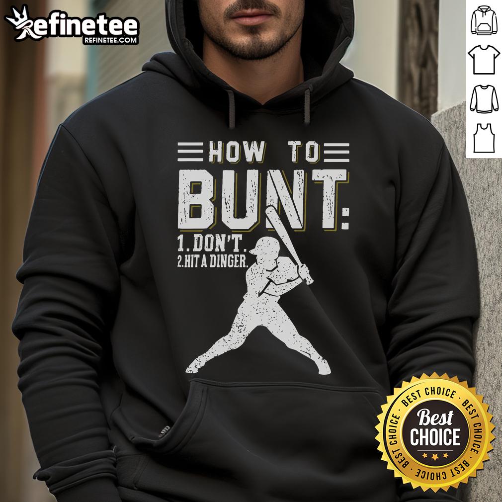 Premium How To Bunt Dont Hit A Dinger Baseball Softball Hoodie Alt Text: Premium How To Bunt Don't Hit A Dinger Baseball Softball Hoodie showcasing a sporty design for baseball enthusiasts.