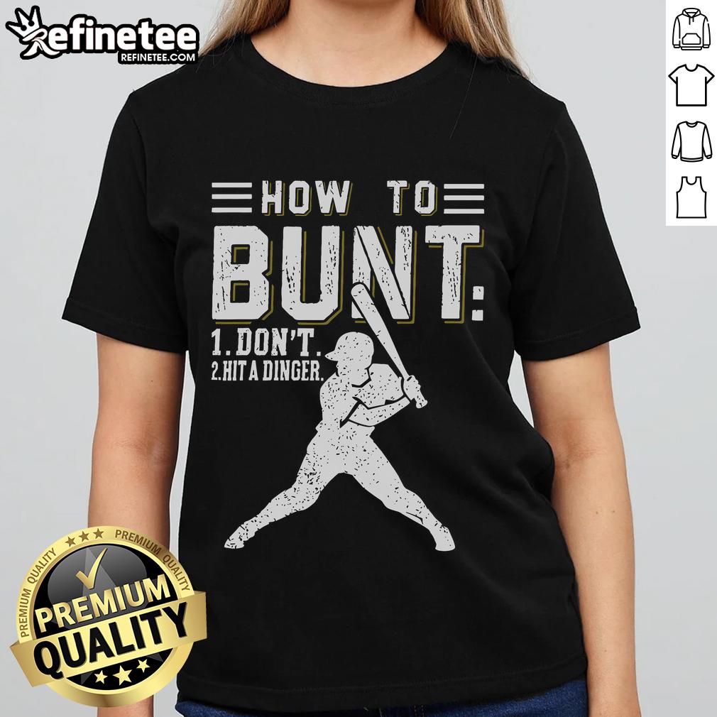 Premium How To Bunt Dont Hit A Dinger Baseball Softball Ladies Tee Premium ladies tee featuring 'How to Bunt, Don't Hit a Dinger' design for baseball and softball fans.