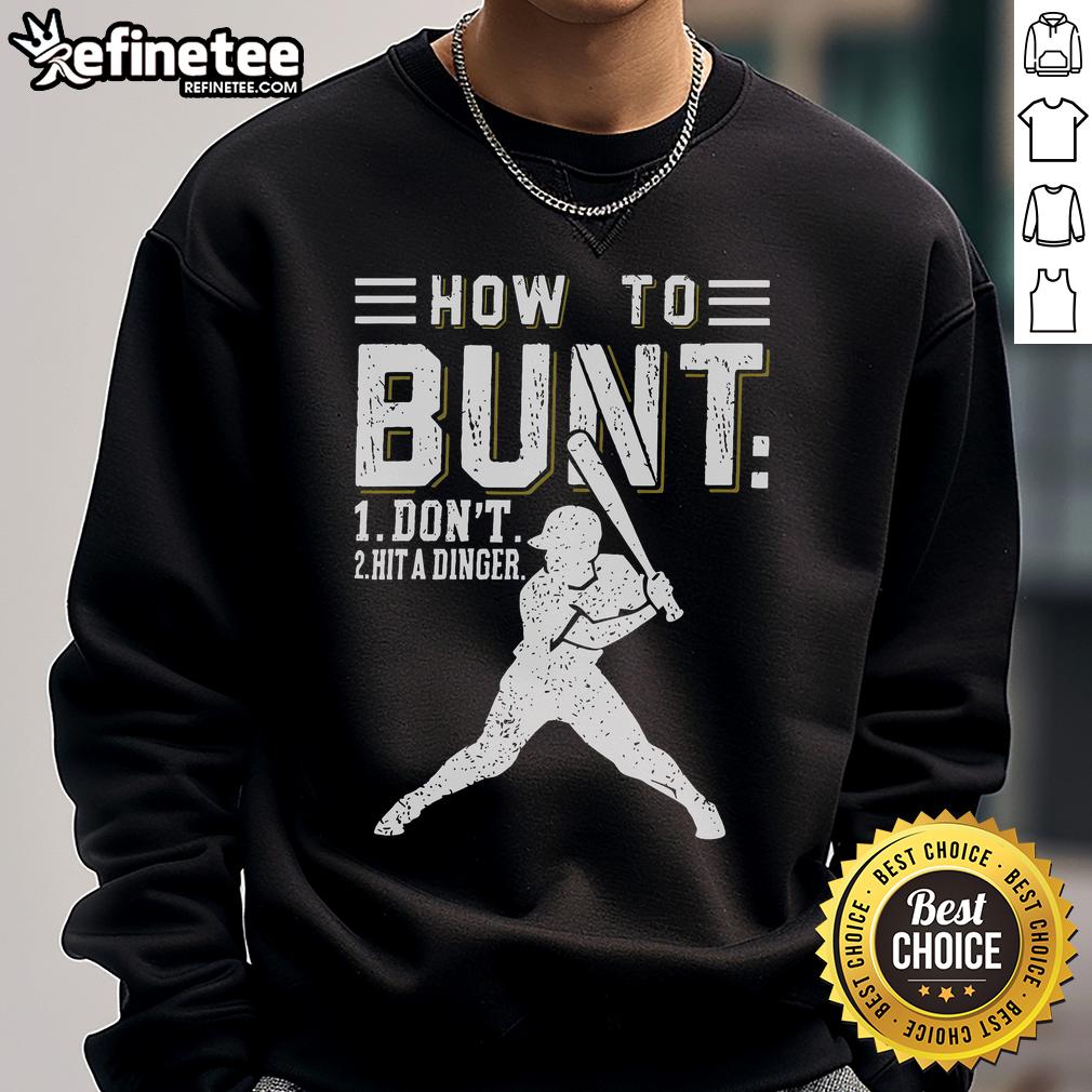 Premium How To Bunt Dont Hit A Dinger Baseball Softball Sweatshirt Premium How To Bunt Don't Hit A Dinger Baseball Softball Sweatshirt featuring a stylish design for sports enthusiasts.