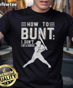 Premium 'How To Bunt, Don't Hit A Dinger' baseball softball T-shirt for sports enthusiasts and players.