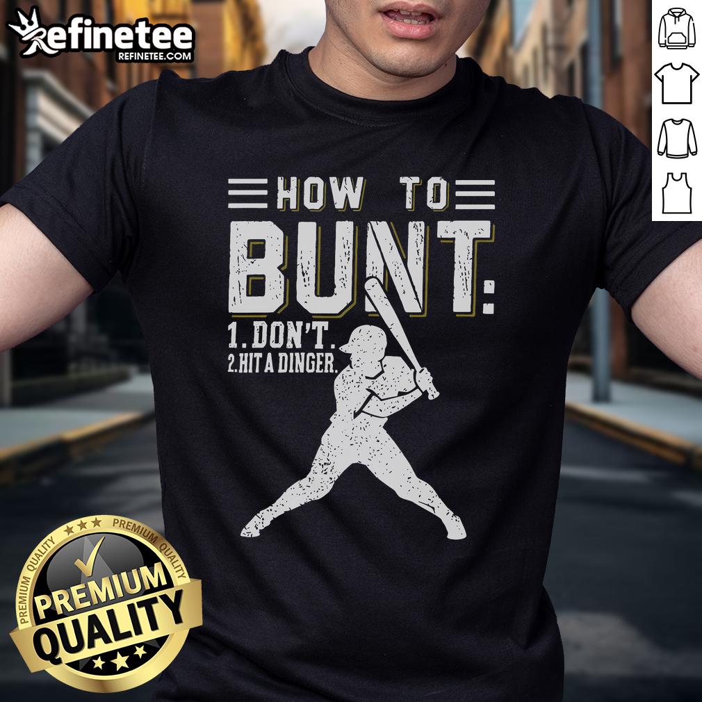 Premium How To Bunt Dont Hit A Dinger Baseball Softball T Shirt Premium 'How To Bunt, Don't Hit A Dinger' baseball softball T-shirt for sports enthusiasts and players.