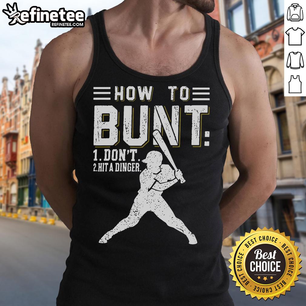Premium How To Bunt Dont Hit A Dinger Baseball Softball Tank Top Alt Text: Premium baseball softball tank top featuring How To Bunt, Dont Hit A Dinger graphic for players and fans.