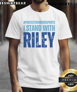 Premium I Stand With Riley Gaines Protect Sport T-Shirt featuring bold text and a stylish design for sports advocates.