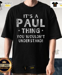 Alt Text: Premium It's A Paul Thing You Wouldn't Understand T-Shirt featuring a stylish design, perfect for casual wear.