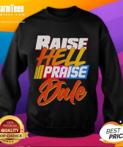 Premium Raise Hell Praise Dale 2025 Sweatshirt in black featuring bold graphic design, perfect for fans and casual wear.